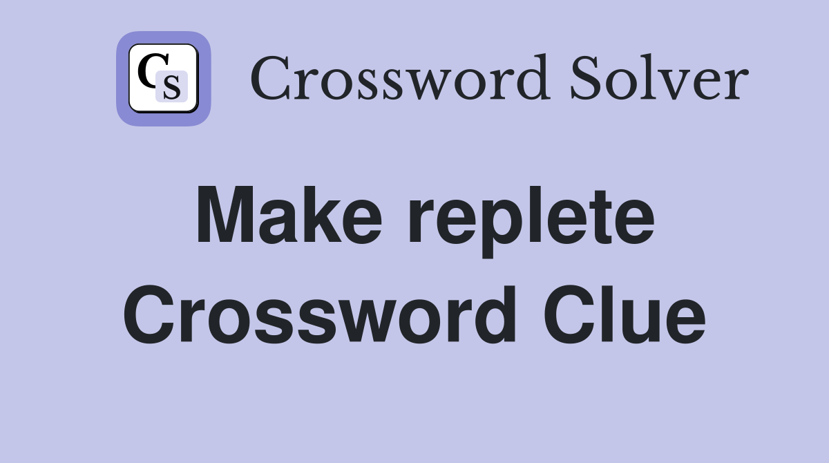 Make replete crossword clue answers crossword solver